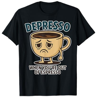 Depresso - When You're Out of Espresso - Mug T-Shirt