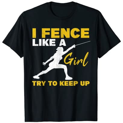 I Fence Like A Girl Sword Fighting Fencer Women Fencing T-Shirt