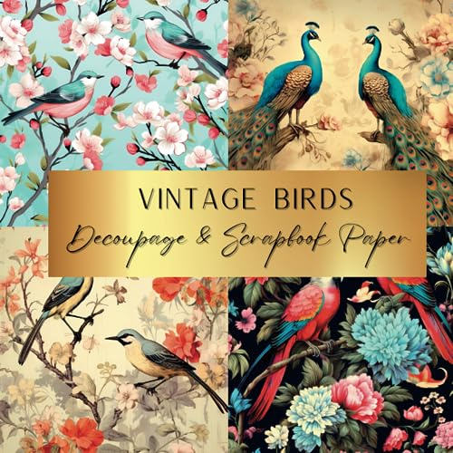 Vintage Birds Decoupage & Scrapbook Paper: Spark Your Creativity With Our Beautiful Collection of Craft Papers For Card Making, Junk Journals, Cut Out Collage & Home Decor