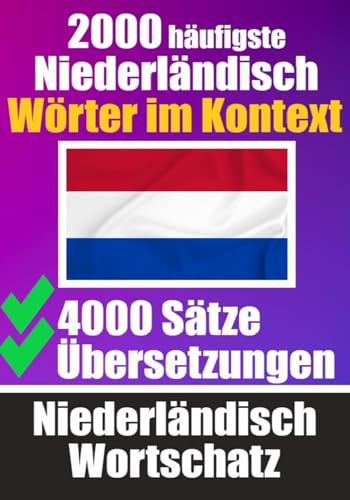 2000 Häufigste Niederländische Wörter im Kontext | 4000 Sätze mit Übersetzung | Ihr Leitfaden zu 2000 Wörtern: Verbessern Sie Ihren Niederländischen ... Gespräche | Niederländisches Wörterbuch