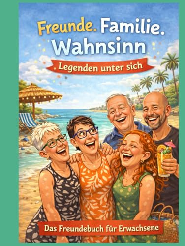 Freunde. Familie. Wahnsinn - Legenden unter sich: Das Freundebuch für Erwachsene