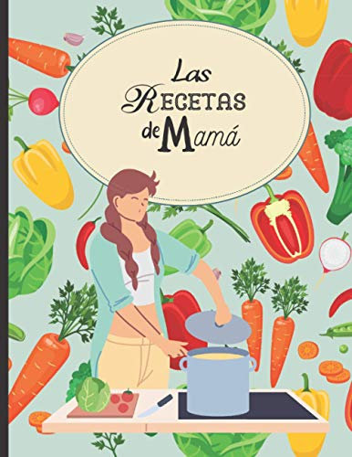 Las recetas de Mamá: Libro de cocina en blanco para rellenar con tus platos favoritos - 100 recetas