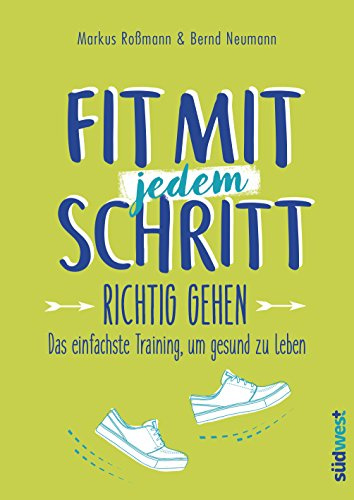 Fit mit jedem Schritt: Richtig gehen - Das einfachste Training, um gesund zu leben (German Edition)