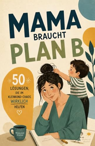 Plan? Welcher Plan?: Überleben mit Kleinkind - für Eltern, die lieber lachen als durchdrehen.