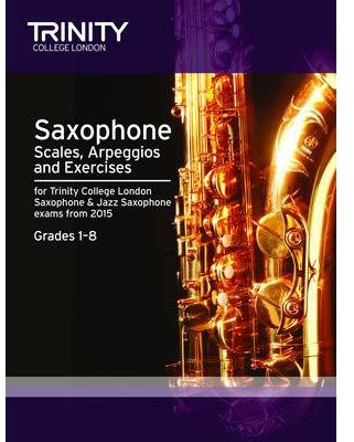 [(Saxophone & Jazz Saxophone Scales & Arpeggios from 2015: Grades 1 - 8)] [ Trinity College London ] [August, 2014]