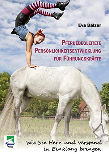 Pferdebegleitete Persönlichkeitsentwicklung für Führungskräfte: Wie Sie Herz und Verstand in Einklang bringen