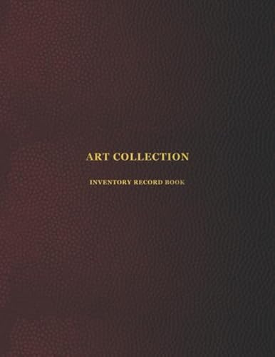 Art Collection Inventory Record Book: Collector logbook for private and public artwork collectors | Record, store, catalogue and keep track of your artistic collection