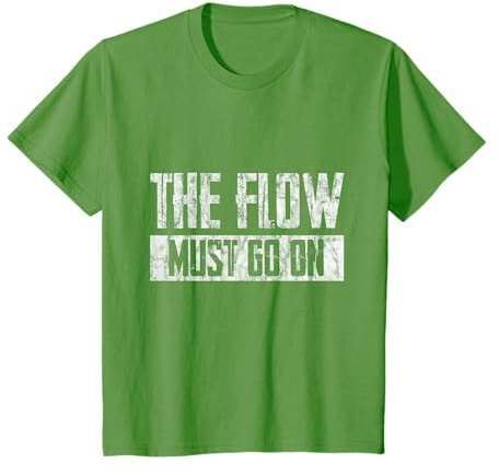 The Flow Must Go On - Camiseta