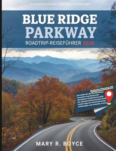 Blue Ridge Parkway Roadtrip-Reiseführer 2026: Unvergessliche Routen, Wanderwege, versteckte Juwelen und Geheimtipps mit Karten von Virginia bis North Carolina