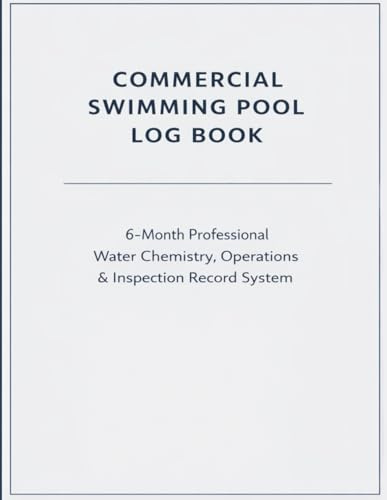Commercial Swimming Pool Log Book: 6-Month Water Chemistry, Daily Operations, Inspection & Maintenance Record