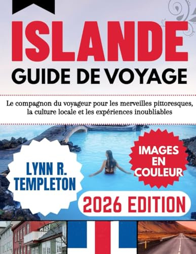 GUIDE DE VOYAGE EN ISLANDE: compagnon de voyage vers des merveilles pittoresques, la culture locale et des expériences inoubliables