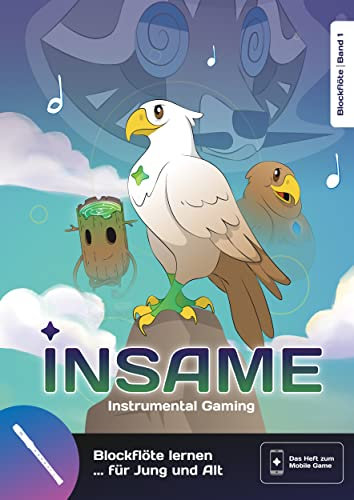 Insame - Blockflöte lernen mit Spaß! Band 1: Die neue Blockflötenschule die wirklich motiviert!: Mit interaktivem Mobilegame, das dir beim Üben hilft! ... Das Buch zum Mobilegame)