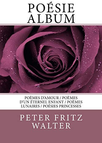 Poésie Album: Quatre Collections de Poèmes (Écrits de Peter Fritz Walter t. 4) (French Edition)