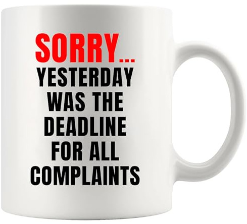 Panvola Sorry Yesterday Was The Deadline For All Complaints Funny Office Gifts Officemates Coworker Gifts Customer Service Humor Joke Novelty Drinkware Ceramic Mug 11 oz White | Office Gifts For HR Coworker Human Resource Sarcastic Gift Humor Gifts Ceramic Mug Novelty Drinkware