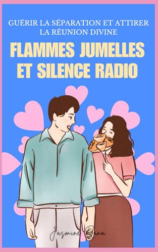 Flammes Jumelles et Silence Radio: Guérir la Séparation et Attirer la Réunion Divine