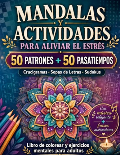 Mandalas y Actividades para Aliviar el Estrés: 50 Patrones + 50 Pasatiempos (Crucigramas, Sopas de Letras y Sudokus) para Aliviar la Ansiedad y ... para Adultos. (Colorea, juega y escapa)