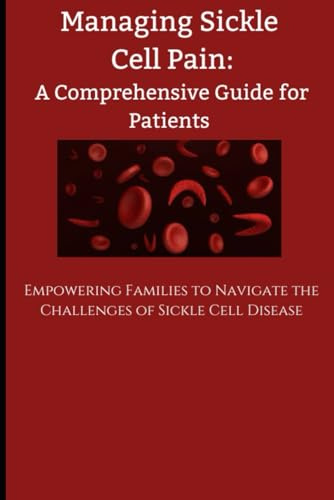 Managing Sickle Cell Pain A Comprehensive Guide for Patients