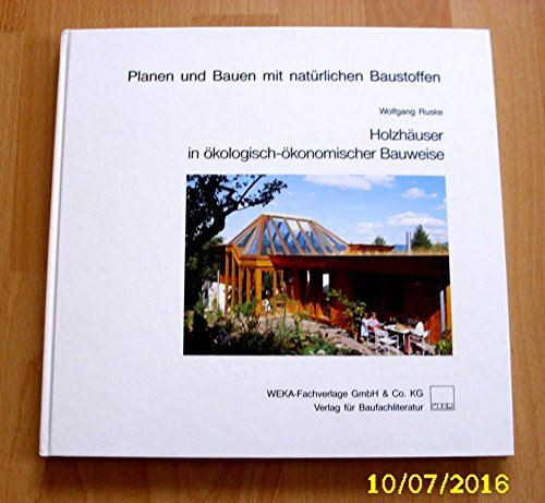 Holzhäuser in ökologisch-ökonomischer Bauweise. Planen und Bauen mit natürlichen Baustoffen Bd. 3 ; 3811140221