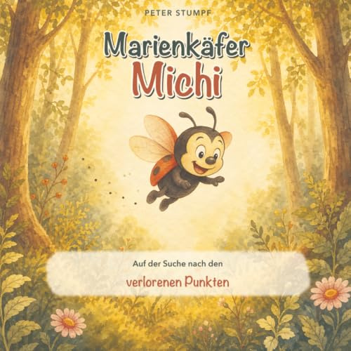 Marienkäfer Michi - Auf der Suche nach den verlorenen Punkten: Ein warmherziges Bilderbuch über Freundschaft, Mut und das Anderssein – zum Vorlesen und Träumen für Kinder von 2 bis 6 Jahren