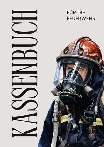 Kassenbuch Feuerwehr: Ein übersichtliches und praktisches Kassenbuch zur ordnungsgemäßen und einfach Buchführung (DIN A4/100 Seiten/über 2500 Buchungen)
