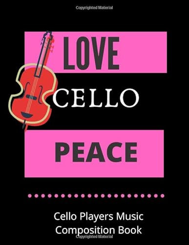LOVE CELLO PEACE | Cello Players Music Composition Book: 8.5 x 11 | 58 Lined Pages For Notes + 58 Staff Paper Pages For Music Composing | Gift For Cellists, Songwriters, Students And Musicians Alike