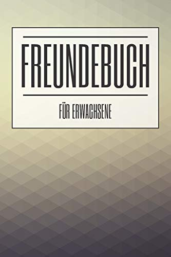 Freundebuch für Erwachsene: Freundebuch, Poesiealbum, Erinnerungsalbum für Freunde zum Ausfüllen