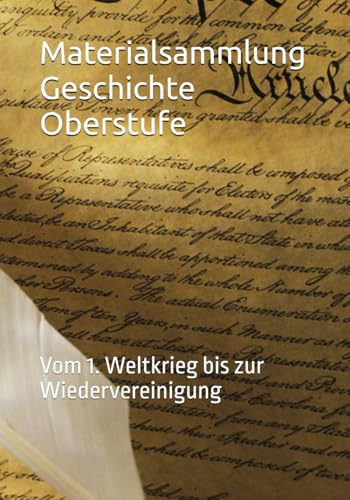 Materialsammlung Geschichte Oberstufe: Vom 1. Weltkrieg bis zur Wiedervereinigung