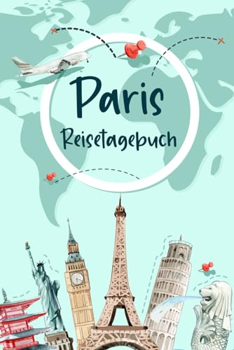 Paris Reisetagebuch: Urlaubstagebuch und Reiseplaner zum Ausfüllen für Paris | Beste Geschenke für Freunde, die Gerne Reisen | Paris Geschenk Tagebuch