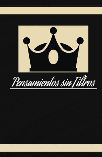 Pensamientos sin Filtros – Escribe sin miedo, sin juicios, solo tú y tu verdad.: Un diario para escribir con total libertad, sin juicios ni censura.