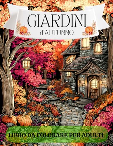 Giardini d'Autunno: Libro da colorare per adulti e anziani — 50 Disegni autunnali di giardini, paesaggi, frutta e animali per un relax antistress