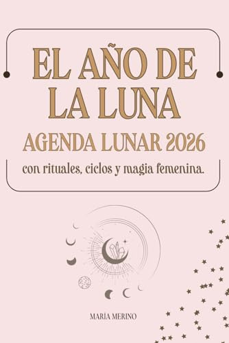 El año de la Luna. Agenda lunar 2026 con rituales, ciclos y magia femenina