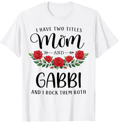 Ho Due Titoli Mamma E Gabbi Divertente Madri Giorno Floreale Maglietta