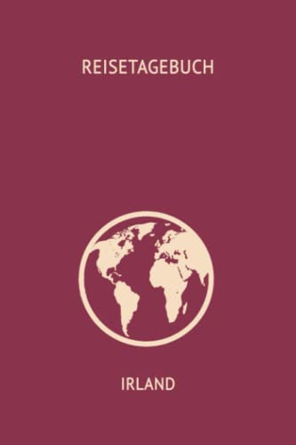 Reise-Tagebuch / Reise-Journal für Reise nach Irland: handliches & praktisches Reisetagebuch Notizbuch zum Ausfüllen [das Urlaubs-Tagebuch für die perfekte Reise]