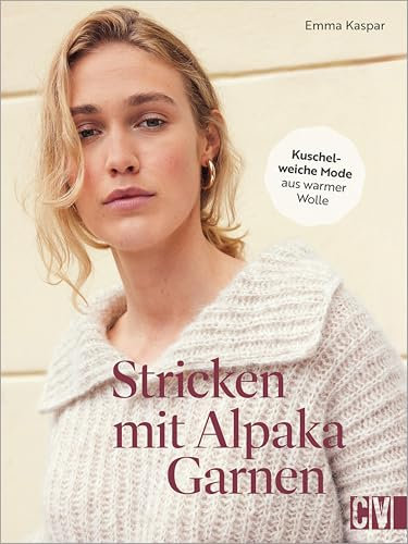 Stricken mit Alpaka-Garnen: Kuschelweiche Mode aus warmer Wolle. Pullis, Jacken, Accessoires