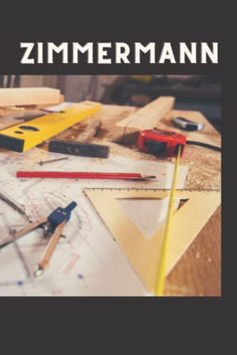 Zimmermann: Zimmermann, Notizbuch, Organizer | Das Buch für die Baustelle und Berufsschule | handlich & hilfreich | ca. A5 | 100 Seiten