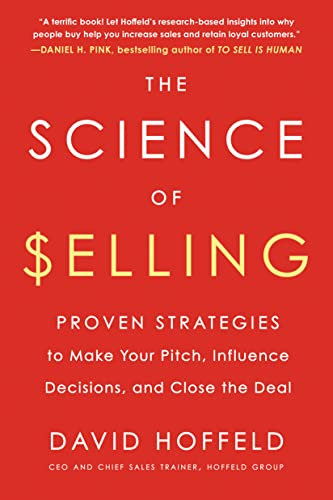 The Science of Selling: Proven Strategies to Make Your Pitch, Influence Decisions, and Close the Deal