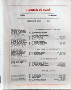 SPECTACLE DU MONDE (LE) N? 345 du 01-12-1990 L'HISTOIRE A BOUT PORTANT - LES EVENEMENTS DE NOVEMBRE - SOUS LE PROJECTEUR - LA SCENE INTERNATIONALE - BUSH AU MILIEU DU GUE PAR GERARD OLIVIER - LE BLOCUS CONTINENTAL PAR JEAN TULARD - MARGARET AVEC PANACHE PAR FREDERIC PONS - DE GDANSK A VARSOVIE PAR ALAIN DE PENANSTER - LA SCENE POLITIQUE - LA REPUBLIQUE NE REPOND PLUS PAR ERIC BRANCA - LA COHABITATION EST DE RETOUR PAR ALEXIS BREZET - SUR TOUS LES CONTINENTS - LA SAINTE RUSSIE RETROUVEE PAR AL...