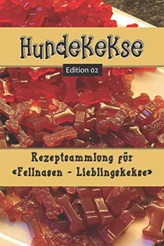 Hundekekse - Rezeptsammlung für Fellnasen-Lieblingskekse - Edition 02: Rezeptbuch zum selber schreiben für selbstgemachte Hundeleckerlies – Platz für ... 50 Notizenseiten 6x9 Softcover glänzend