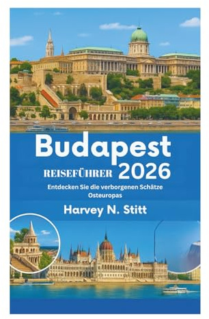 Budapest REISEFÜHRER 2026: Entdecken Sie die verborgenen Schätze Osteuropas