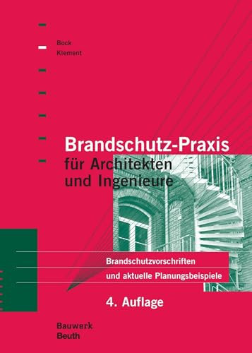 Brandschutz-Praxis für Architekten und Ingenieure: Brandschutzvorschriften und aktuelle Planungsbeispiele (Bauwerk)