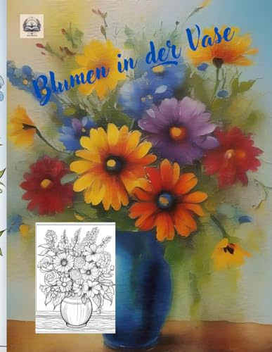 Blumen in der Vase: 40 Entspannende Motive zum Ausmalen für Erwachsene und Kinder (Malbücher für Erwachsene, Band 3)