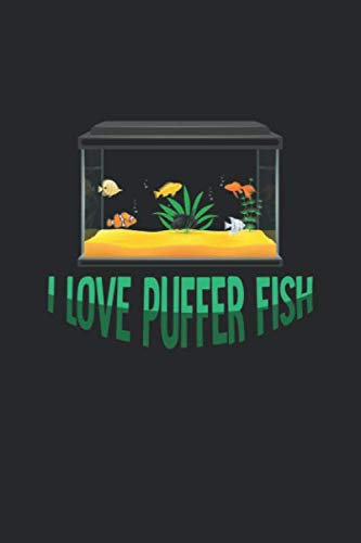 Aquarium Tagebuch: Planer, Notizbuch, Bestandsbuch, Futterplan für alle Auqarianer und Aquaristik Fans ♦ Logbuch für über 100 Einträge ♦ 6x9 Format ♦ Motiv: I love puffer fish 12