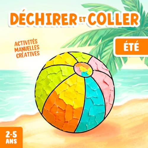 Activités Manuelles 2-5 Ans Été: Bricolages à Déchirer et Coller, pour Développer la Créativité et la Motricité Fine de Votre Enfant !