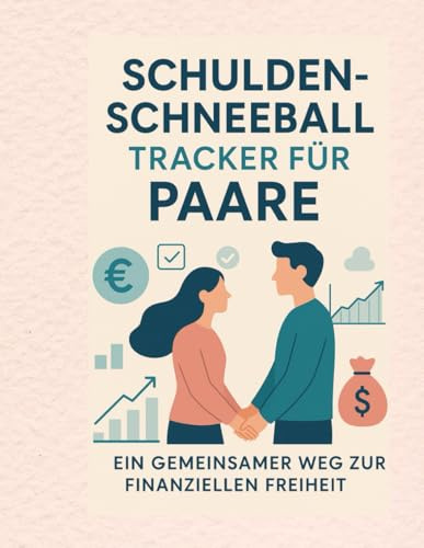 Schulden-Schneeball Tracker für Paare: Gemeinsam schuldenfrei werden: Haushaltsbuch & Budgetplaner für finanzielle Freiheit – Inkl. Tilgungsplan & Motivationstipps