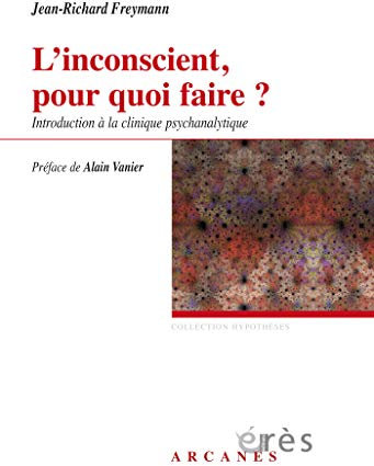 L'inconscient, pour quoi faire ?: Introduction à la clinique psychanalytique (Hypothèses) (French Edition)
