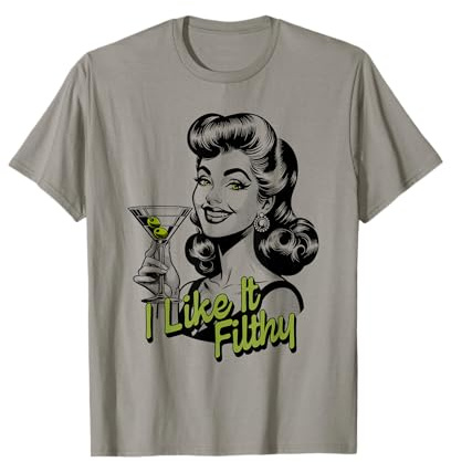 Funny Martini Drinking Woman, Filthy Dirty Martini T-Shirt