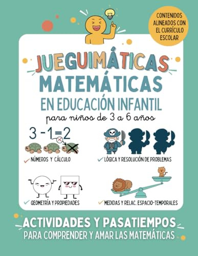 JUEGUIMÁTICAS. MATEMÁTICAS EN EDUCACIÓN INFANTIL: Libro preescolar de actividades y pasatiempos para niños de 3 a 6 años. Aprender, comprender y amar ... divertidas para niños de 3 a 6 años)