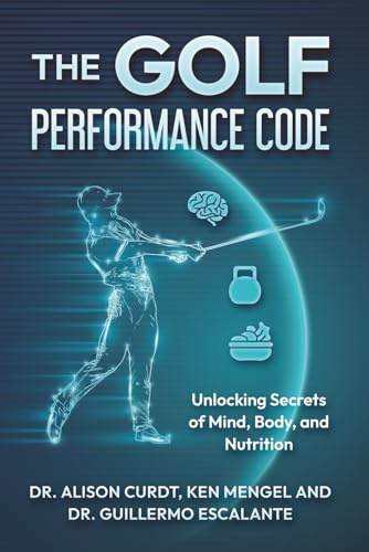 The Golf Performance Code: Unlocking Secrets of Mind, Body, and Nutrition