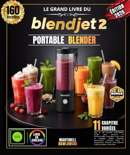 LE GRAND LIVRE DU BLENDJET 2 PORTABLE BLENDER: Plus de 150 Recettes Authentiques Faciles pour Amateurs et Professionnels: Smoothies Fruits Frais et ... et Énergisantes, Recettes Petit-Déjeuner