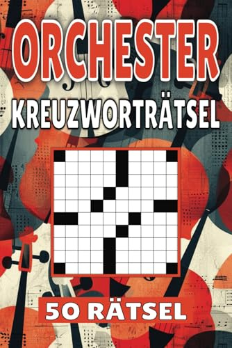 Orchester Kreuzworträtsel: 50 Musik Rätsel für Kinder, Erwachsene und Senioren: Einfache, geistig anregende Unterhaltung und spannende ... mentale Entspannung und Wortschatzerweiterung